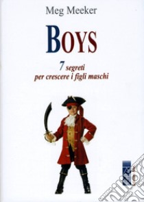 Boys. 7 segreti per crescere i figli maschi libro di Meeker Meg