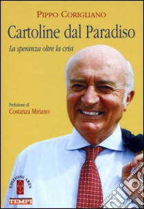 Cartoline dal paradiso. La speranza oltre la crisi. Vol. 1 libro di Corigliano Pippo