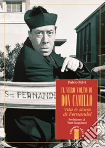 Il vero volto di don Camillo. Vita & storie di Fernandel libro di Fulvi Fulvio