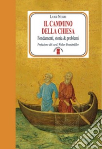 Il cammino della Chiesa. Fondamenti, storia & problemi libro di Negri Luigi