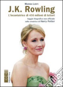 J. K. Rowling. L'incantatrice di babbani libro di Lenti Marina