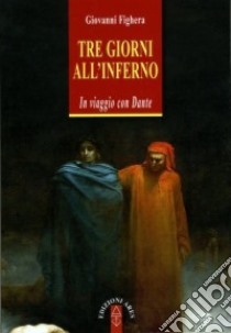 Tre giorni all'Inferno. In viaggio con Dante libro di Fighera Giovanni