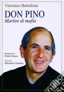 Don Pino. Martire di mafia libro di Bertolone Vincenzo; Cernuzio S. (cur.)