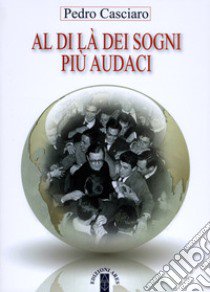 Al di là dei sogni più audaci. Gli inizi dell'Opus Dei accanto al fondatore libro di Casciaro Pedro