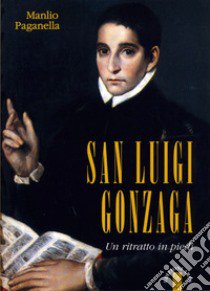 San Luigi Gonzaga. Un ritratto in piedi. Nuova ediz. libro di Paganella Manlio