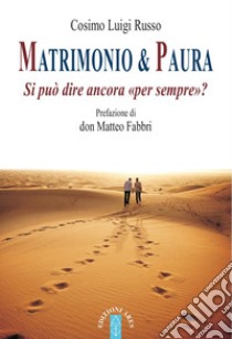 Matrimonio & paura. Si può ancora dire «per sempre»? libro di Russo Cosimo Luigi