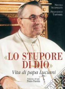 Lo stupore di Dio. Vita di papa Luciani. Nuova ediz. libro di Scopelliti Nicola; Taffarel Francesco