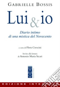 Lui & io. Diario intimo di una mistica del Novecento libro di Bossis Gabrielle; Crescini F. (cur.)