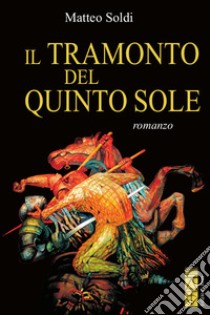 Il tramonto del quinto sole libro di Soldi Matteo