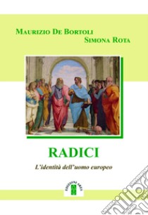 Radici. L'identità dell'uomo europeo libro di De Bortoli Maurizio; Rota Simona