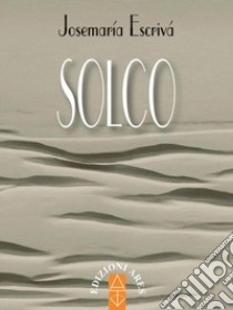 Solco. Nuova ediz. libro di Escrivá de Balaguer Josemaría (san)