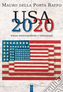 USA 2020. Tracce storico-politiche & istituzionali libro di Della Porta Raffo Mauro