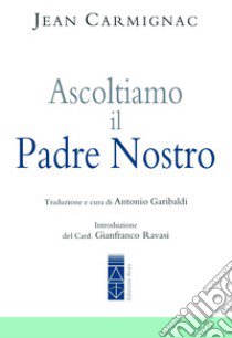 Ascoltiamo il Padre nostro libro di Carmignac Jean; Garibaldi A. (cur.)