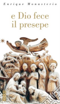 E Dio fece il presepe. Ediz. illustrata libro di Monasterio Enrique