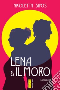 Lena & il moro libro di Sipos Nicoletta