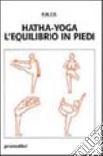 Hatha-yoga: equilibrio in piedi libro di Conte C. (cur.)