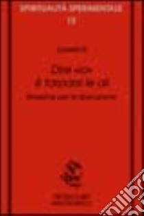 Dire «Io» è tarparsi le ali. Massime per la liberazione libro di Upekkha