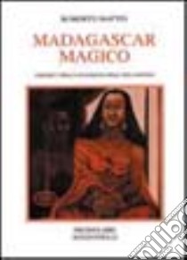 Madagascar magico. I segreti della sciamana dell'isola rossa libro di Mattei Roberto