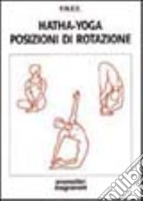 Hatha yoga. Posizioni di rotazione libro di Conte C. (cur.)