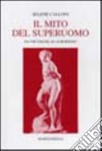 Il mito del superuomo. Da Nietzsche ad Aurobindo libro di Calloni Williams Selene