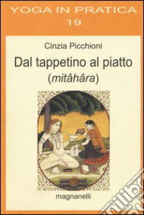 Dal tappetino al piatto (mitâhâra) libro di Picchioni Cinzia