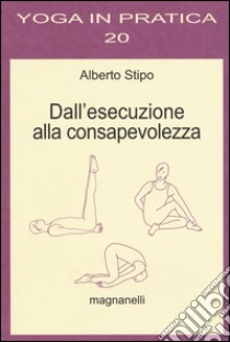 Dall'esecuzione alla consapevolezza libro di Stipo Alberto