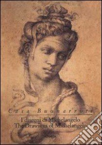 Casa Buonarroti. The drawings of Michelangelo. Ediz. inglese e italiana libro