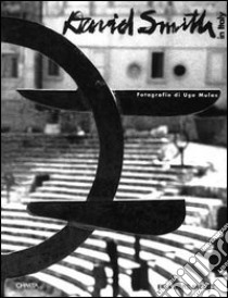 David Smith in Italy. Catalogo della mostra (Milano, Pradamilanoarte, 1995). Ediz. italiana libro di Smith Candida; Giménez Carmen; Mulas Ugo