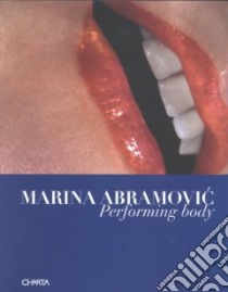 Marina Abramovic. Performing body. Ediz. italiana e inglese libro di Denegri Dobrila