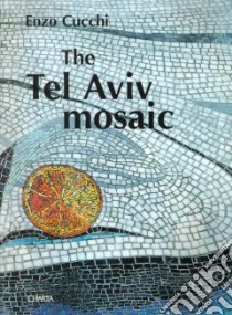 Enzo Cucchi. Tel Aviv mosaic. Ediz. italiana, inglese e ebraica libro di Mordechai Omer