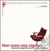 Non sono una signora. Quando gli oggetti hanno un nome di donna. Catalogo della mostra (Milano, 23 gennaio-24 marzo 2002) libro di Annicchiarico S. (cur.)