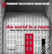 The world in a room. When objects have names of places. Catalogo della mostra libro