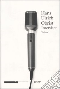 Interviste. Vol. 1 libro di Obrist Hans Ulrich; Boutoux T. (cur.)