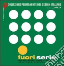 Fuori serie. Pezzi unici, prototipi e prodotti su commissione nell'archeologia del design italiano. Catalogo della mostra (Milano, 8 aprile-13 luglio 2003) libro di Annicchiarico S. (cur.)