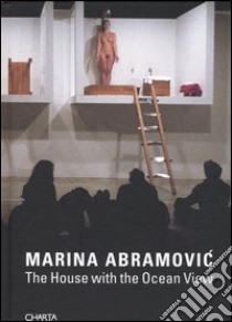 The House with the Ocean View. Catalogo della mostra (New York, 15-26 November 2002) libro di Abramovic Marina