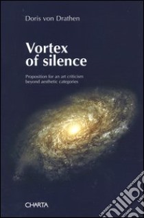 Vortex of silence. Preposition for an art criticism beyond aesthetic categories libro di Drathen Doris von