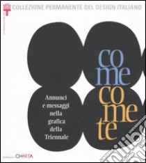 Come comete. Annunci e messaggi nella grafica della Triennale libro di Annicchiarico S. (cur.); Piazza M. (cur.)