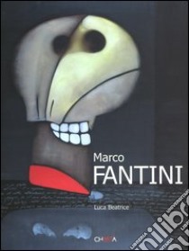 Marco Fantini. Catalogo della mostra (Roma, 31 Agosto-25 Settembre 2004). Ediz. italiana e inglese libro di Beatrice L. (cur.)