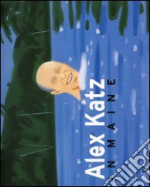 Alex Katz in Maine. Catalogo della mostra (Rockland, July 2-October 2005) libro