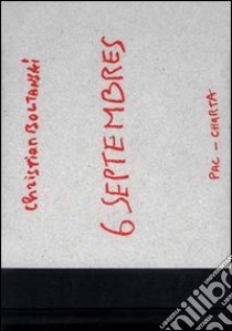 Christian Boltanski. 6 Septembres. Ediz. italiana, francese e inglese libro di Martin Jean-Hubert