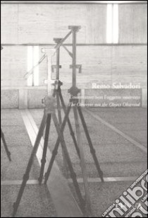 Remo Salvadori. L'osservatore non l'oggetto osservato-The observer not the object observed. Catalogo della mostra (Venezia, 18 marzo-8 maggio 2005) libro di Bertola C. (cur.)