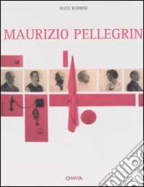 Maurizio Pellegrin. Catalogo della mostra (Venezia, 3 settembre-6 novembre 2005). Ediz. italiana e inglese libro di Rubbini Alice