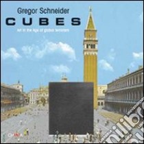 Cubes. Art in the age of global terrorism libro di Schneider Gregor