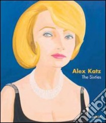 Alex Katz. The Sixties. Catalogo della mostra (New York, April 27-June17 2006) libro