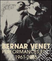 Bernar Venet performances, etc. 1961-2006. Ediz. inglese e francese libro