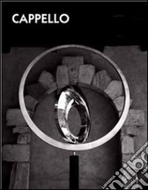 Carmelo Cappello. Il corpo e lo spazio. Catalogo della mostra (Teglio, 15 luglio-1 ottobre 2006). Ediz. italiana e inglese libro di Gualdoni F. (cur.)