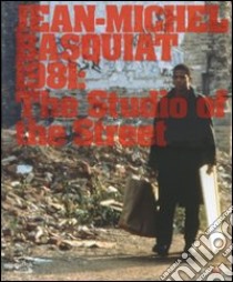 Jean-Michel Basquiat 1981: The studio of the street. Catalogo della mostra (New York, 4-27 maggio 2006). Ediz. illustrata libro di O'Brien G. (cur.); Cortez D. (cur.); Deitch J. (cur.)