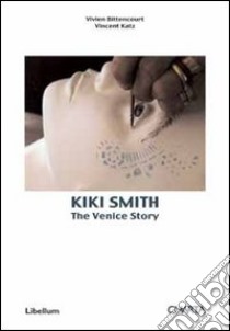 Kiki Smith. The Venice story. Ediz. illustrata libro di Bittencourt Vivien; Katz Vincent