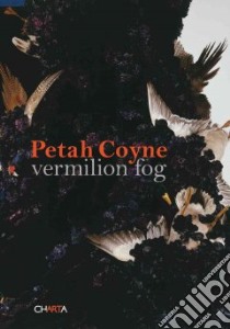 Peath Coyne. Vermilion Fog. Catalogo della mostra (New York, 24 ottobre-6 dicembre 2008). Ediz. illustrata libro