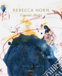 Rebecca Horn. Cosmic Maps. Ediz. inglese libro di Drathen Doris von